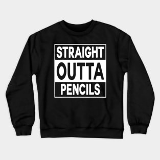 Straight Outta Pencils T Shirt Funny Teacher Gift Crewneck Sweatshirt